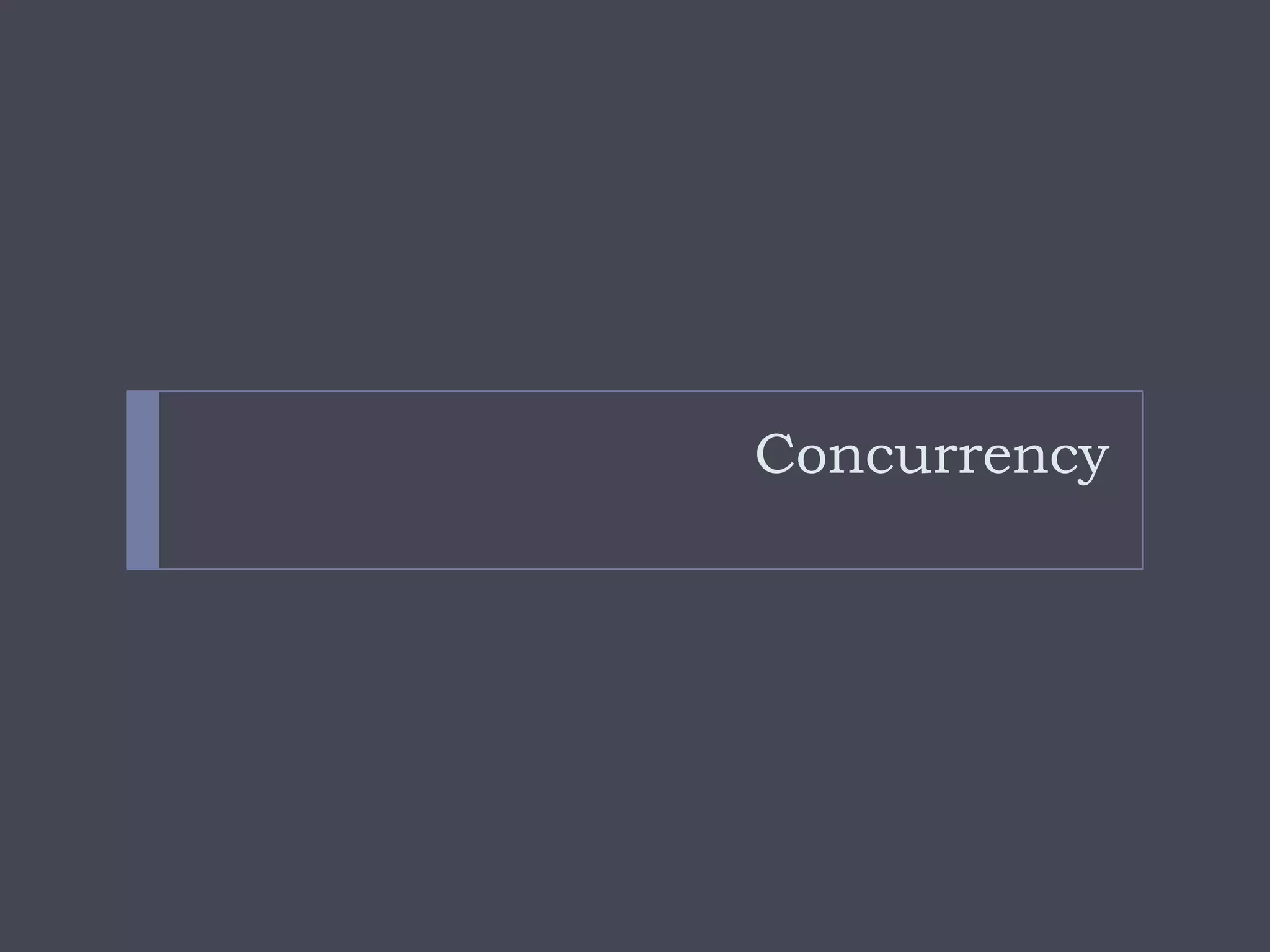Concurrency
 
