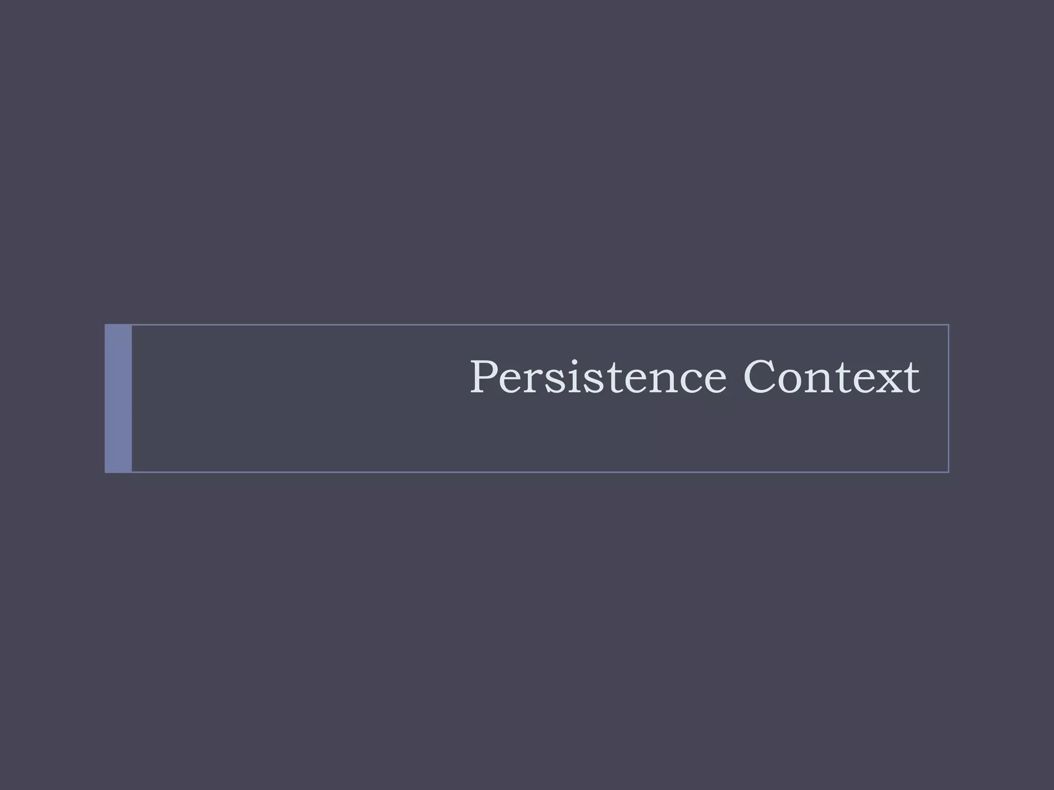 Persistence Context
 