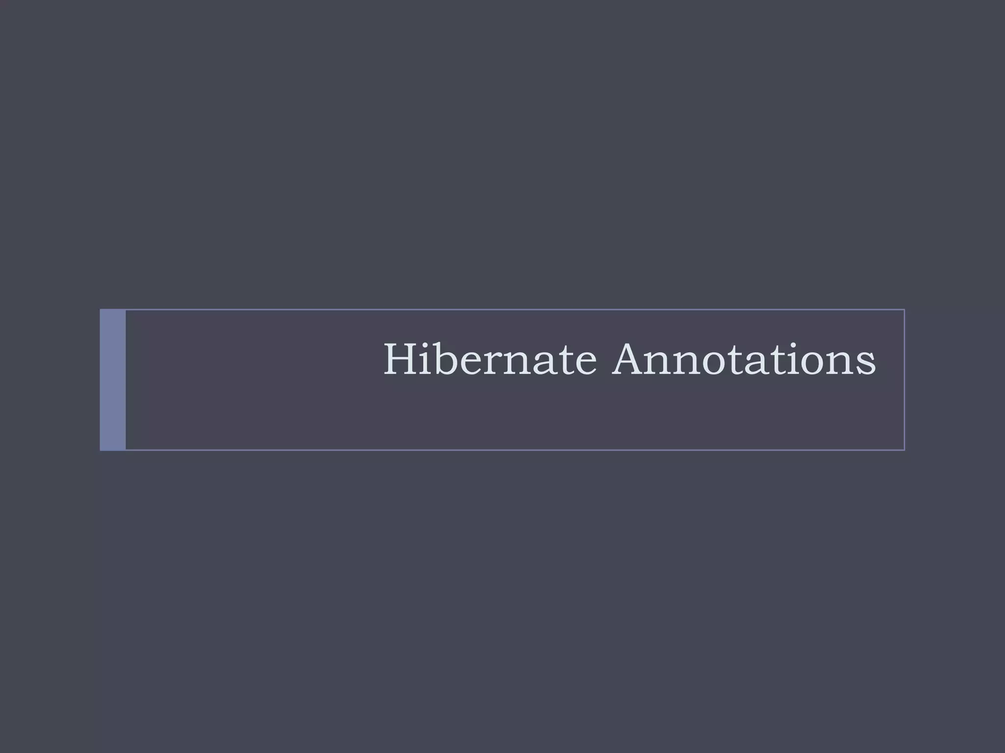 Hibernate Annotations
 