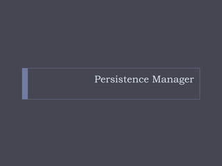 Persistence Manager
 