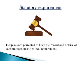 Hospitals are permitted to keep the record and details of
each transaction as per legal requirement.
 