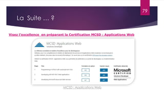 79
La Suite … ?
MCSD : Applications Web
Visez l’excellence en préparant la Certification MCSD : Applications Web
 