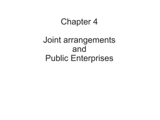 Chapter 4
Joint arrangements
and
Public Enterprises
 