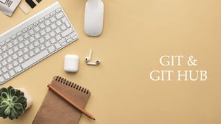 GIT &
GIT HUB
 