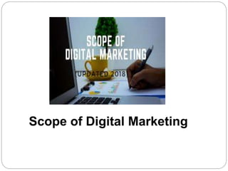 Scope of Digital Marketing
 