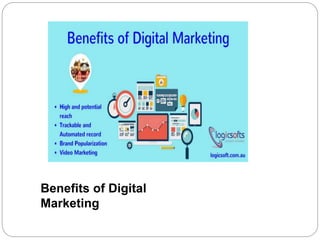 Benefits of Digital
Marketing
 