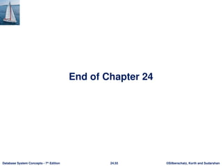 ©Silberschatz, Korth and Sudarshan
24.55
Database System Concepts - 7th
Edition
End of Chapter 24
 