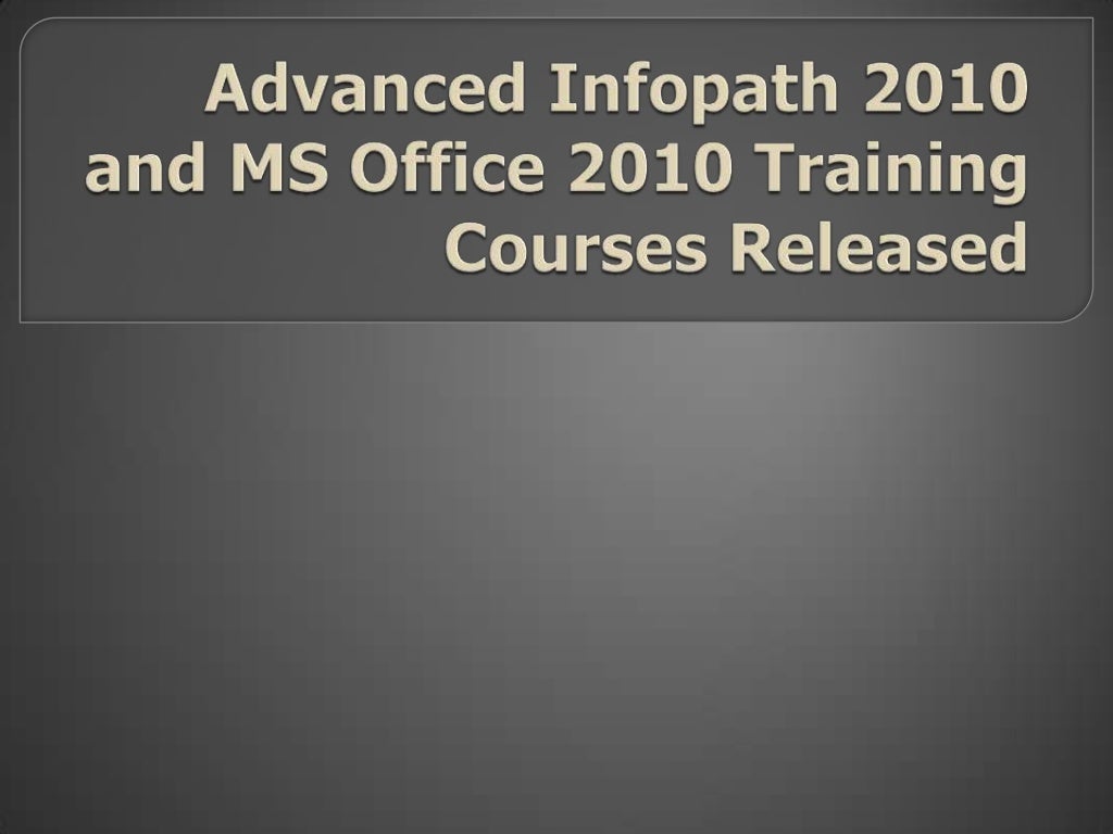 Advanced Infopath 2010 And MS Office 2010 Training Courses Released