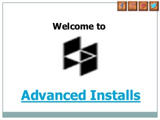 Advanced Installs
Welcome to
 