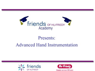 Presents: Advanced Hand Instrumentation 