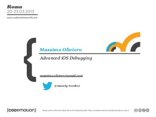 Massimo Oliviero
Advanced iOS Debugging


massimo.oliviero@gmail.com


        @maxoly #code12
 