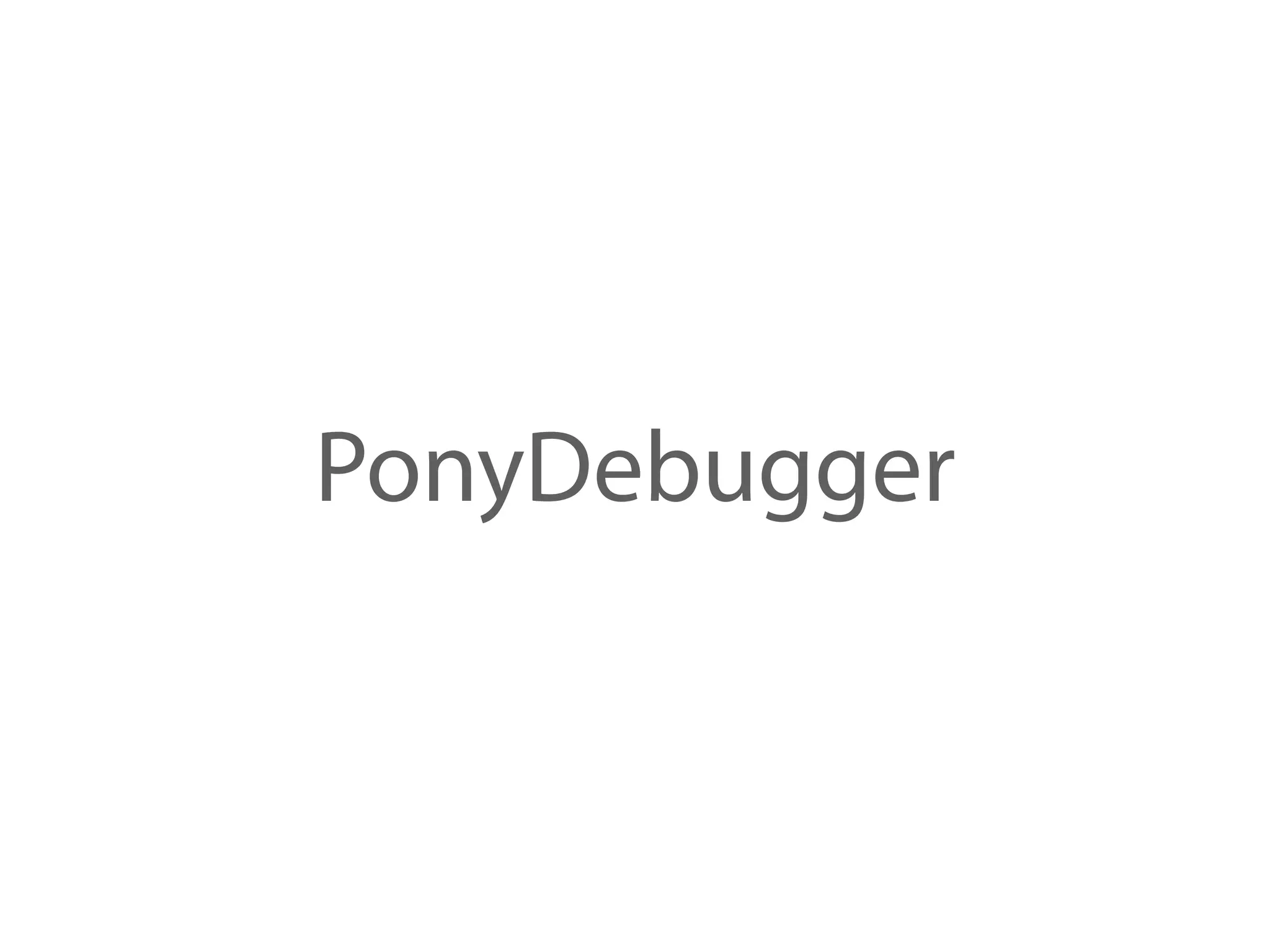 PonyDebugger
 