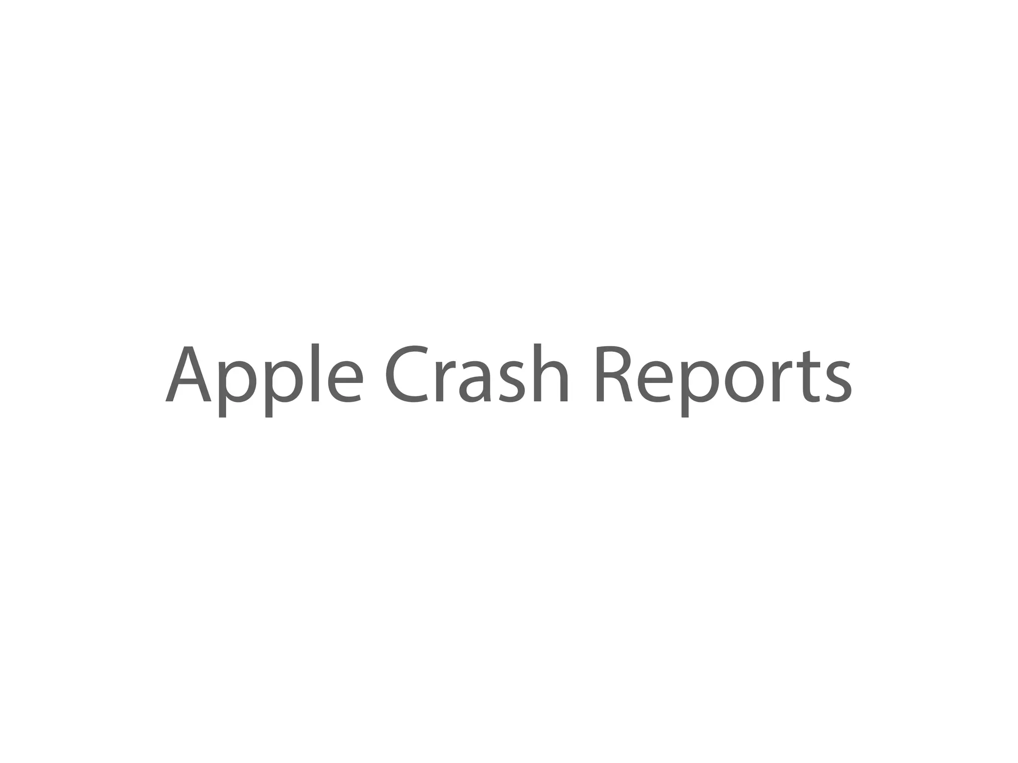 Apple Crash Reports
 