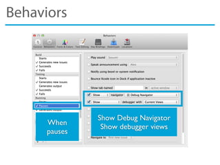 Behaviors
When
pauses
Show Debug Navigator
Show debugger views
 