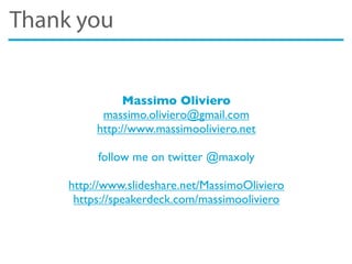 Thank you
Massimo Oliviero
massimo.oliviero@gmail.com
http://www.massimooliviero.net
follow me on twitter @maxoly
http://www.slideshare.net/MassimoOliviero
https://speakerdeck.com/massimooliviero
 