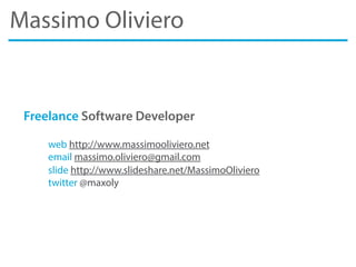 Massimo Oliviero
Freelance Software Developer
web http://www.massimooliviero.net
email massimo.oliviero@gmail.com
slide ht...