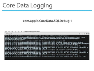 Core Data Logging
-com.apple.CoreData.SQLDebug 1
 