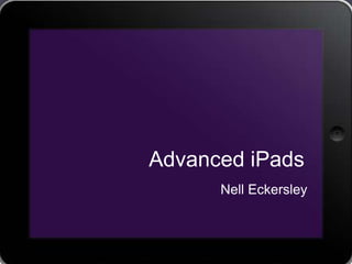 Advanced iPads
Nell Eckersley

 