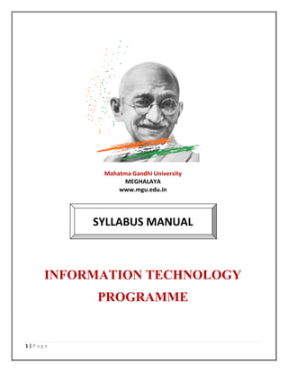 1 | P a g e
Mahatma Gandhi University
MEGHALAYA
www.mgu.edu.in
SYLLABUS MANUAL
INFORMATION TECHNOLOGY
PROGRAMME
 