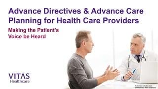 Advance Directives & Advance Care
Planning for Health Care Providers
Making the Patient’s
Voice be Heard
To Connect to Audio select:
Communicate  Join Conference
 