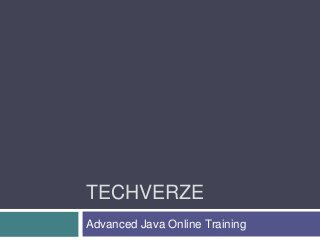 TECHVERZE
Advanced Java Online Training
 