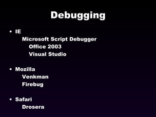 Debugging IE  Microsoft Script Debugger Office 2003 Visual Studio Mozilla Venkman Firebug Safari Drosera 
