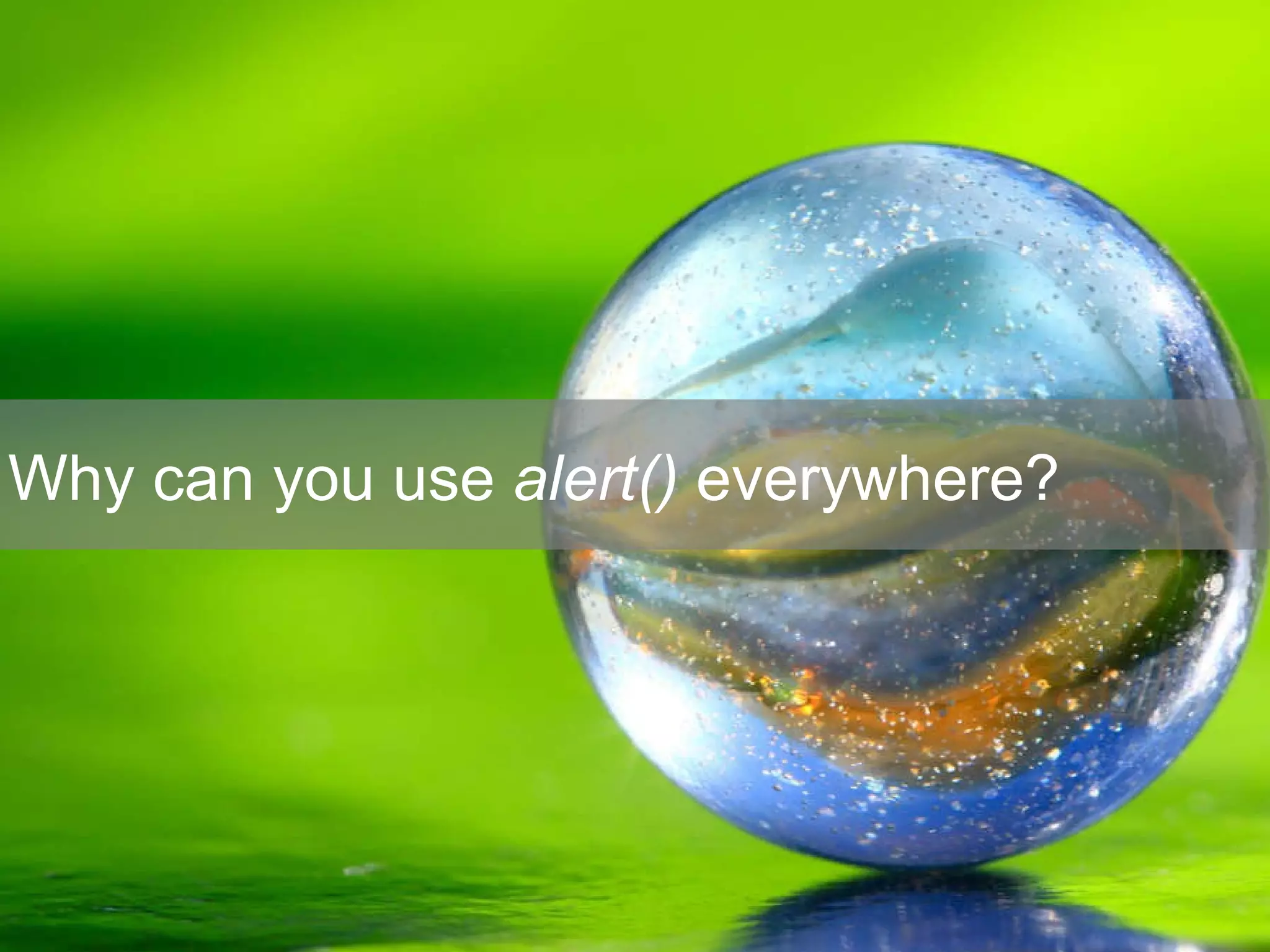 Why can you use  alert()  everywhere? 
