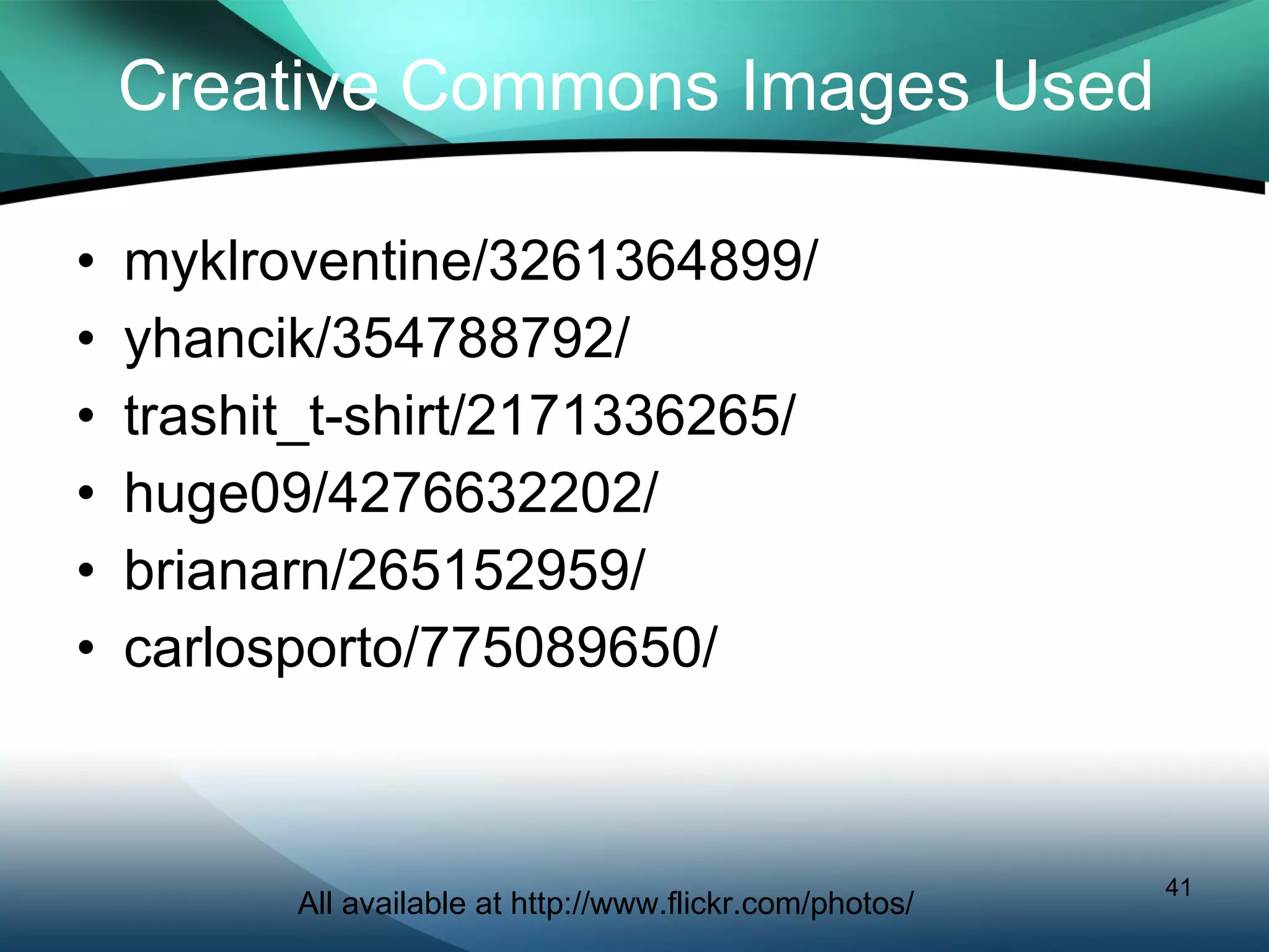 Creative Commons Images Used myklroventine/3261364899/ yhancik/354788792/ trashit_t-shirt/2171336265/ huge09/4276632202/ brianarn/265152959/ carlosporto/775089650/ All available at http://www.flickr.com/photos/ 