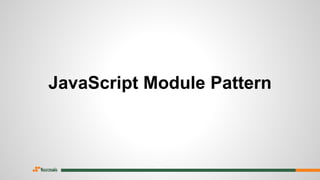 JavaScript Module Pattern
 