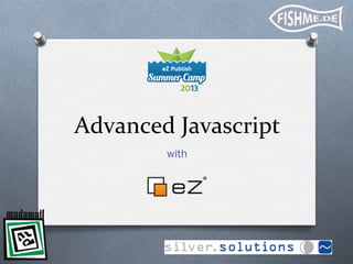 Advanced	
  Javascript	
  
with

 