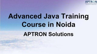 Advanced Java Training
Course in Noida
APTRON Solutions
 