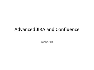 Advanced JIRA and Confluence
Ashish Jain
www.europeanspallationsource.se
November 7, 2014
 