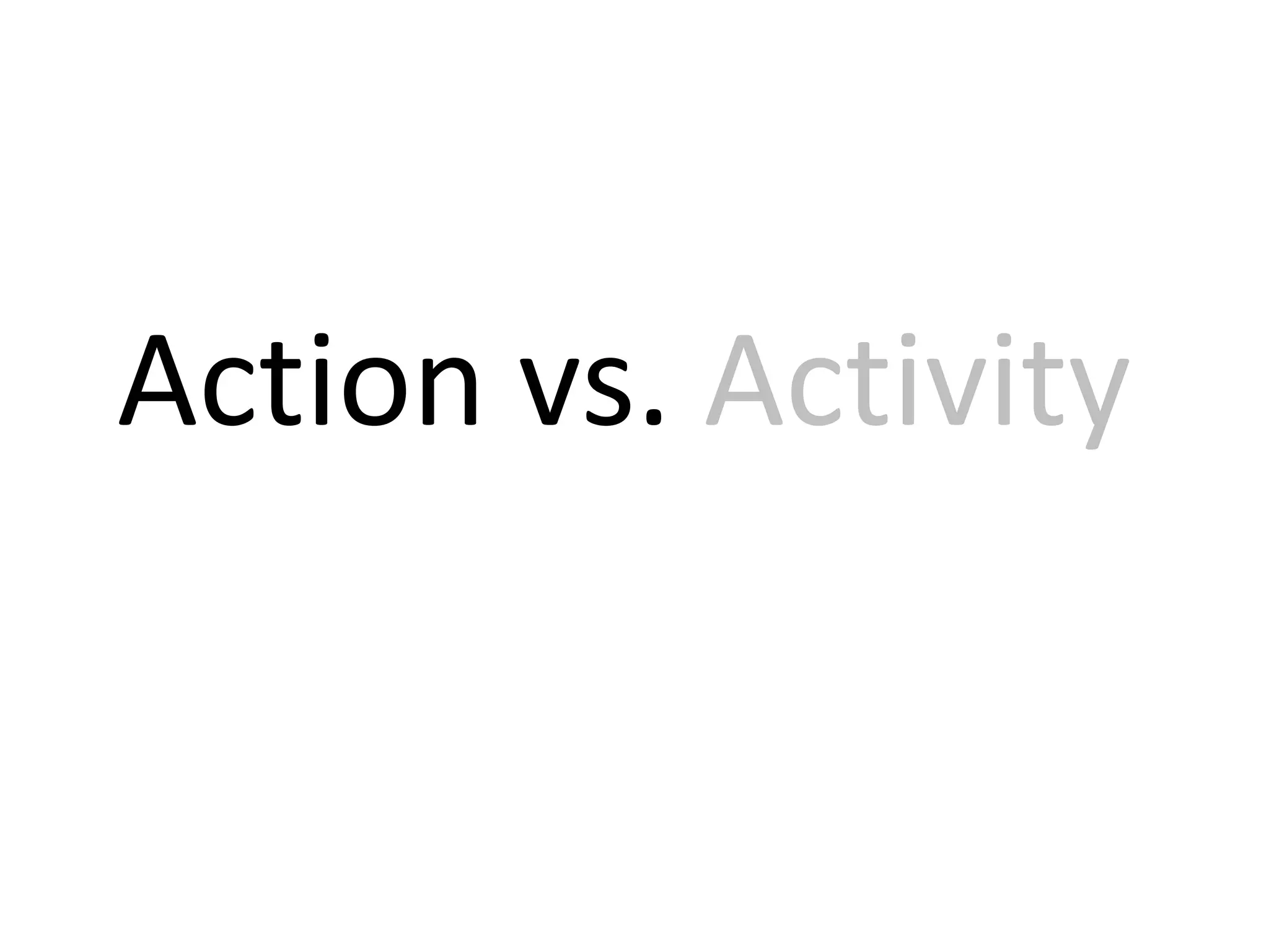 Action vs. Activity
 