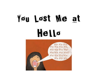 You Lost Me at
     Hello
 