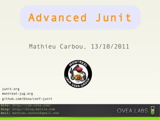 Mathieu Carbou, 13/10/2011 github.com/Ovea/conf-junit montreal-jug.org junit.org Advanced Junit 