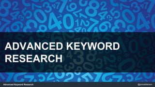 @jonoaldersonAdvanced Keyword Research
ADVANCED KEYWORD
RESEARCH
 
