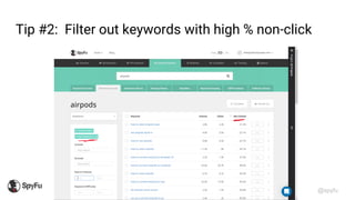 @spyfu
Tip #2: Filter out keywords with high % non-click
 