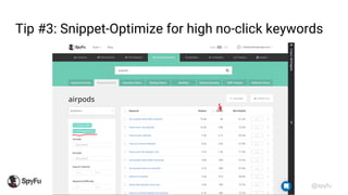 @spyfu
Tip #3: Snippet-Optimize for high no-click keywords
 