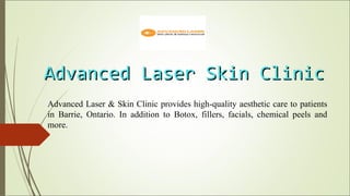 Advanced Laser Skin ClinicAdvanced Laser Skin Clinic
Advanced Laser & Skin Clinic provides high-quality aesthetic care to patients
in Barrie, Ontario. In addition to Botox, fillers, facials, chemical peels and
more.
 