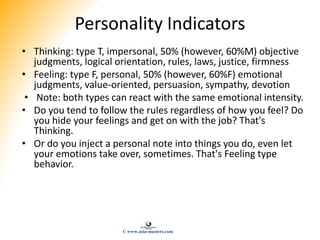 Personality Indicators
• Thinking: type T, impersonal, 50% (however, 60%M) objective
judgments, logical orientation, rules...