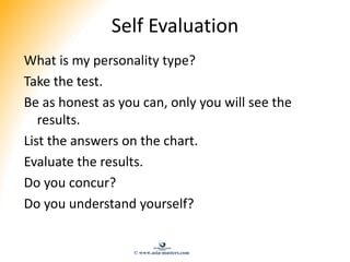Self Evaluation
What is my personality type?
Take the test.
Be as honest as you can, only you will see the
results.
List t...