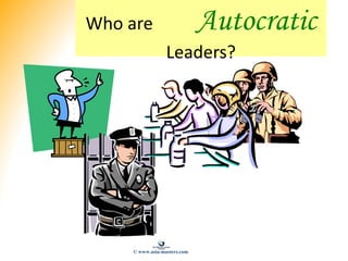 Who are Autocratic
Leaders?
© www.asia-masters.com
 