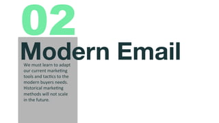 @msweezey
Modern Email
We	
  must	
  learn	
  to	
  adapt	
  
our	
  current	
  marke7ng	
  
tools	
  and	
  tac7cs	
  to	...
