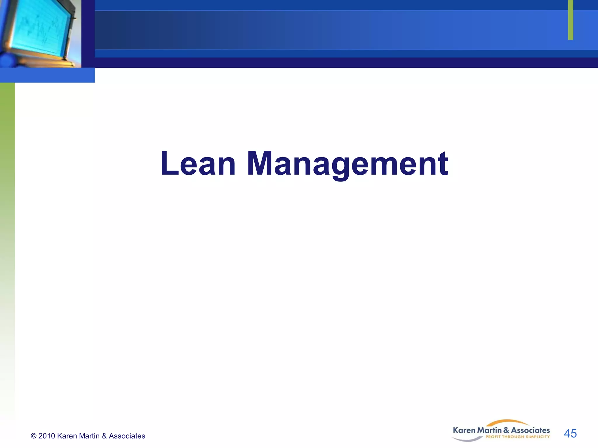 Lean Management

© 2010 Karen Martin & Associates

45

 