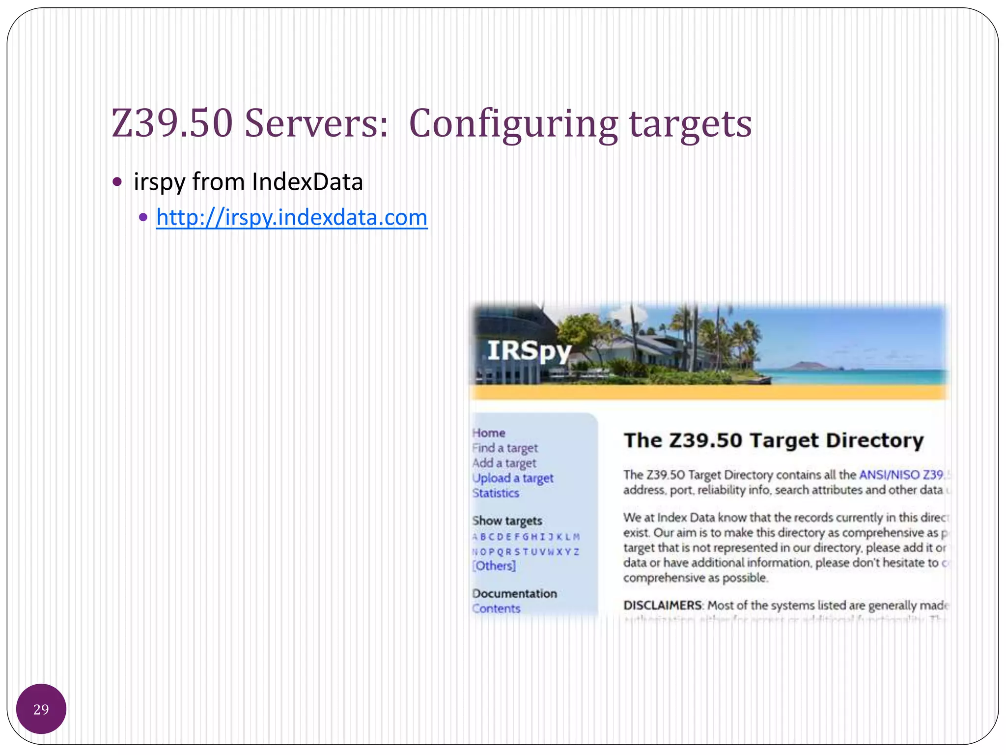 Z39.50 Servers: Configuring targets
 irspy from IndexData
 http://irspy.indexdata.com
29
 