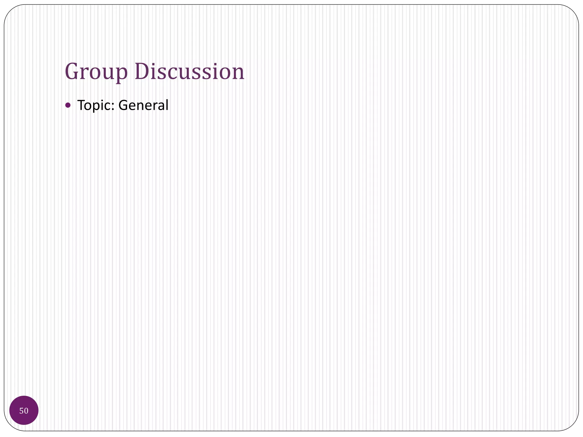 Group Discussion
 Topic: General
50
 