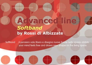 Advanced line
Softband
by Rossi di Albizzate
 