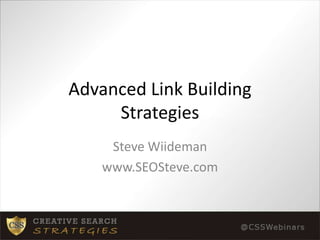 Advanced Link Building Strategies Steve Wiideman www.SEOSteve.com 