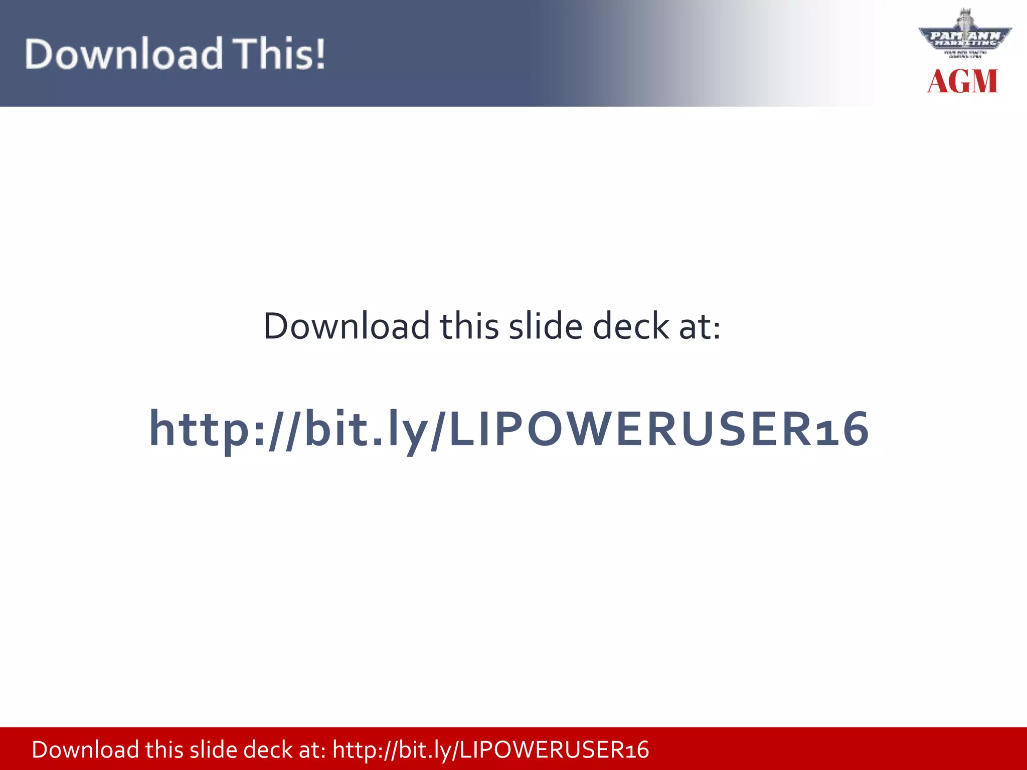 Download this slide deck at: http://bit.ly/LIPOWERUSER16
Download this slide deck at:
http://bit.ly/LIPOWERUSER16
 