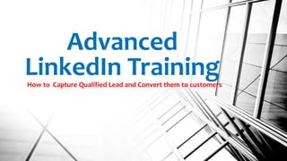 Advanced
LinkedIn TrainingHow to Capture Qualified Lead and Convert them to customers
 